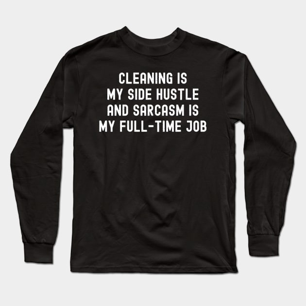 Cleaning is my side hustle, and sarcasm is my full-time job Long Sleeve T-Shirt by trendynoize